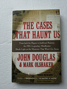 The Cases ThatHaunt Us: From Jack the Ripper to JonBenet Ramsey, the FBI's Legendary Mindhunter Sheds Light on the Mysteries That Won't Go Away 