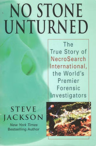 No Stone Unturned: The True Story of NecroSearch International, the World's Premier Forensic Investigators 