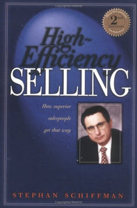 High Efficiency Selling: How Superior Salespeople Get That Way (Second Edition) 