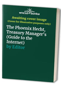 The Phoenix Hecht, Treasury Manager's (Guide to the Internet) 