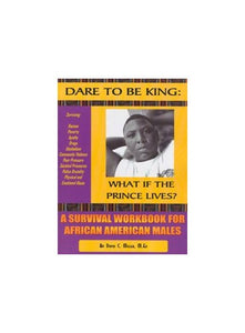 Dare To Be King: What If The Prince Lives? A Survival Workbook For African American Males 