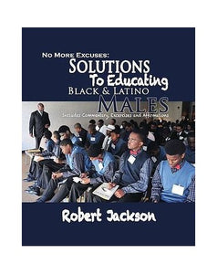 No More Excuses: Solutions To Educating Black & Latino Males 