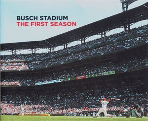 Busch Stadium; the First Season 