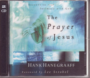 The Prayer of Jesus, Secrets to Real Intimacy with God, Audio CDs (Foreward by Lee Strobel, 2 CD Audio Set) 