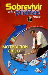 Sobrevivir Entre Piranas Motivacion Para El Exito / Surviving Among Piranhas: Motivation for Success 