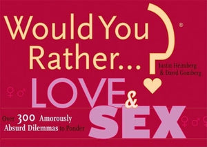 Would You Rather...?: Love and Sex 