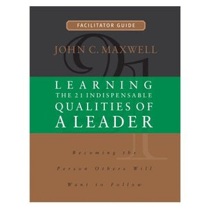 Learning the 21 Indispensable Qualities of a Leader Facilitator Guide 