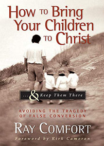 How to Bring Your Children to Christ...& Keep Them There 