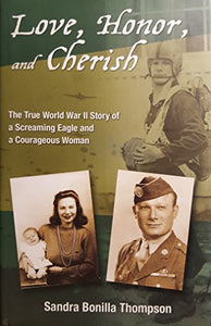 Love, Honor and Cherish: The True World War II Story of a Sreaming Eagle and a Courageous Woman 