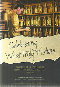 Celebrating What Truly Matters: Powers Irish Whiskey Short Story Collection Volume One 