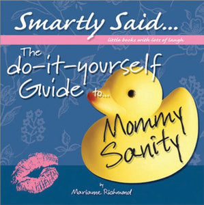 The Do-it-yourself Guide to - Mommy Sanity (Smartly Said): Smartly Said...Little Books with Lots of Laugh 