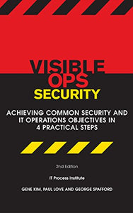 Visible Ops Security: Achieving Common Security And IT Operations Objectives In 4 Practical Steps 