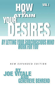 How to Attain Your Desires by Letting Your Subconscious Mind Work for You, Volume 1 