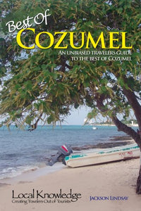 Local Knowledge Travel GuidesBest Of Cozumel 