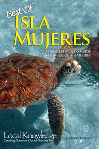 Local Knowledge Travel Guides: Best of Isla Mujeres 