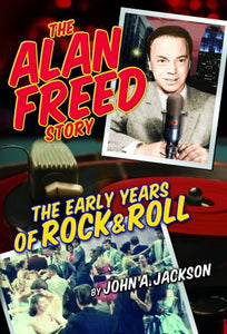 The Alan Freed Story - The Early Years Of Rock & Roll 