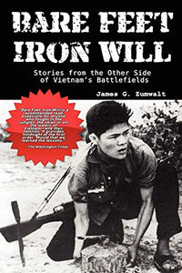 Bare Feet, Iron Will ~ Stories from the Other Side of Vietnam's Battlefields 