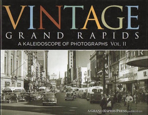 Vintage Grand Rapids: A Kaleidoscope of Photographs (Volume II) 