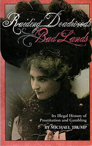 Raiding Deadwood's Bad Lands: Its Illegal History of Prostitution and Gambling 