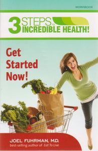 3 Steps to Incredible Health! Get Started Now! Workbook 