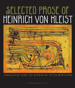 The Selected Prose Of Heinrich Von Kleist 