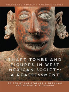 Shaft Tombs and Figures in West Mexican Society 