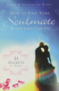 How to Find Your Soulmate Without Losing Your Soul 