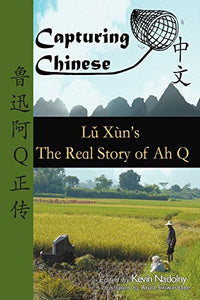 Capturing Chinese the Real Story of Ah Q 