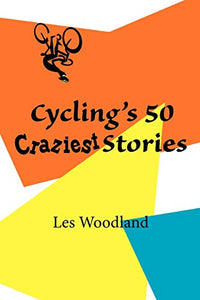 Cycling's 50 Craziest Stories 