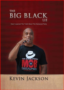 The BIG Black Lie: How I Learned The Truth About The Democrat Party 