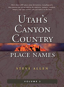 Utah's Canyon Country Place Names, Vol. 2 