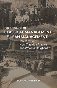 The Triumph of Classical Management Over Lean Management 