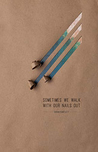 Sometimes We Walk with Our Nails Out 