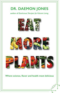 Eat More Plants: Where Science, Flavors, and Health Meet Deliciousness! by Dr. Daemon Jones (2014-08-02) 