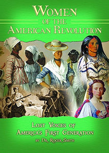 Women of the American Revolution; Lost Voices of America's First Generation 