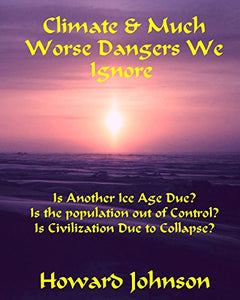 Climate and Much Worse Dangers We Ignore 