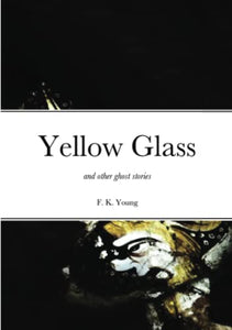 Yellow Glass and Other Ghost Stories 