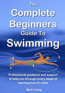 The Complete Beginners Guide to Swimming 