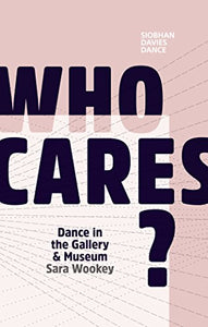 Who Cares? Dance in the Gallery & Museum 