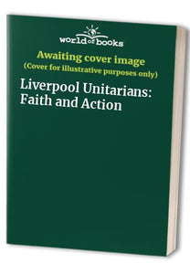 Liverpool Unitarians: Faith and Action 