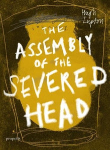 The Assembly of the Severed Head 