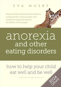 Anorexia and Other Eating Disorders: How to Help Your Child Eat Well and be Well 