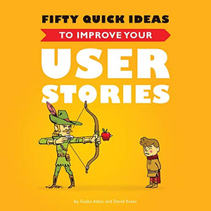 Fifty Quick Ideas to Improve Your User Stories 