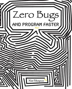 Zero Bugs and Program Faster 