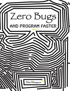 Zero Bugs and Program Faster 