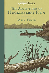 The Adventures of Huckleberry Finn (Amazon Classics Edition) 