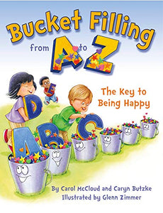 Bucket Filling from A to Z: The Key to Being Happy 