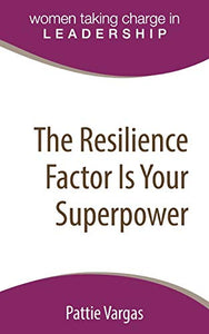 The Resilience Factor Is Your Superpower 