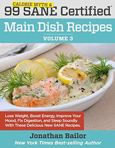 99 Calorie Myth and SANE Certified Main Dish Recipes Volume 3 