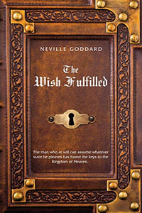 Neville Goddard The Wish Fulfilled 